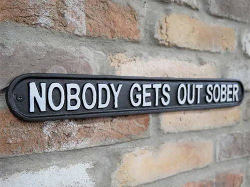 Nobody Gets Out Sober Sign