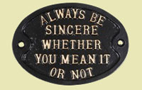 Always be sincere wheter you mean it or not