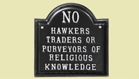 No Hawkers, traders or purveyors of religious knowledge